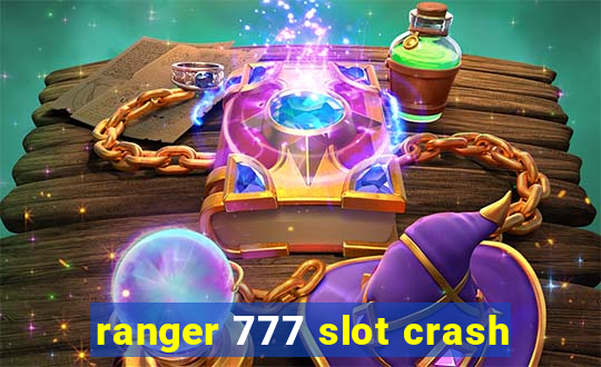 ranger 777 slot crash