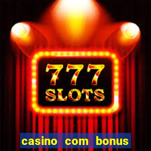 casino com bonus de deposito