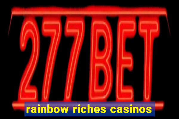 rainbow riches casinos