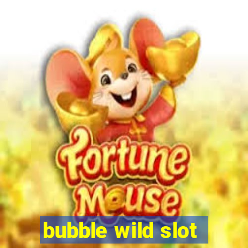 bubble wild slot