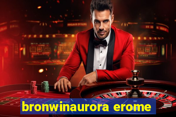 bronwinaurora erome