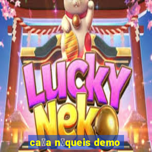 ca莽a n铆queis demo