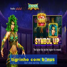 tigrinho com b么nus