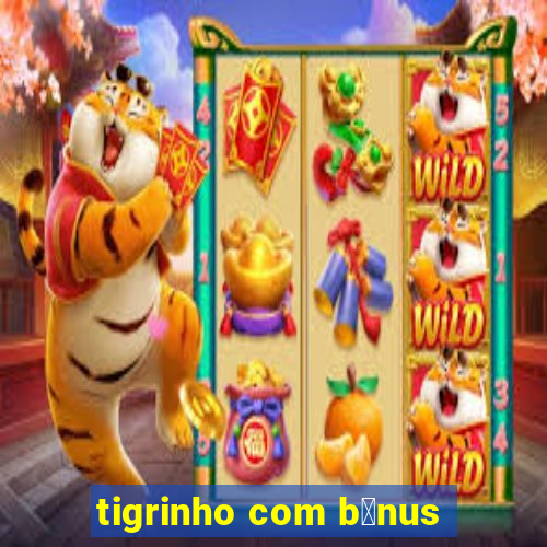 tigrinho com b么nus