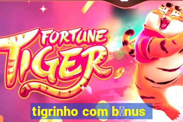 tigrinho com b么nus