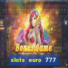 slots ouro 777 paga mesmo