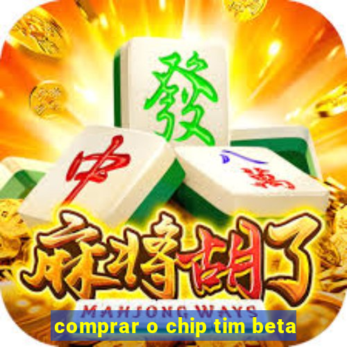 comprar o chip tim beta