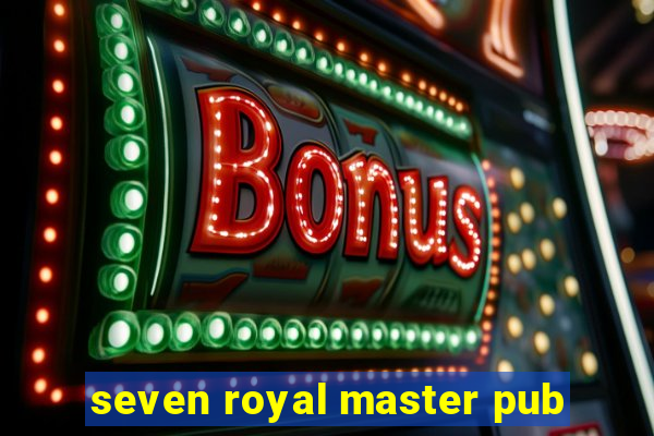 seven royal master pub