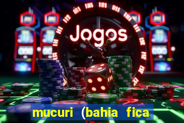 mucuri (bahia fica perto de onde)