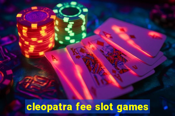 cleopatra fee slot games