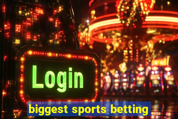 biggest sports betting