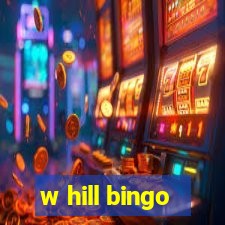 w hill bingo