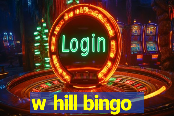 w hill bingo