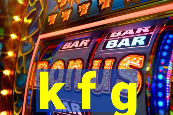 k f g