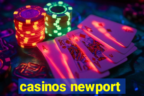 casinos newport