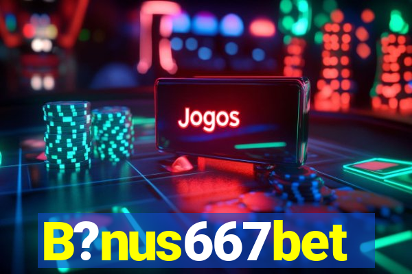 B?nus667bet