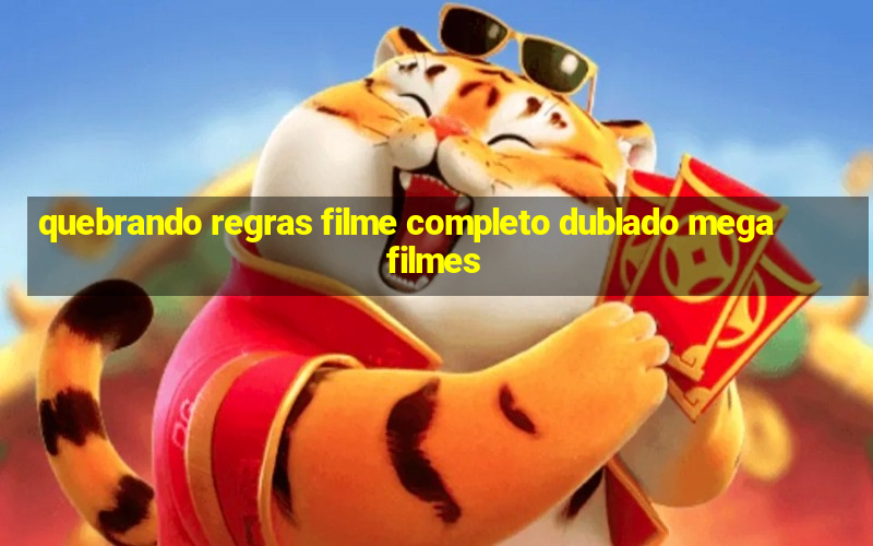 quebrando regras filme completo dublado mega filmes