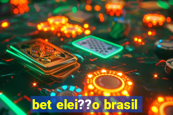 bet elei??o brasil