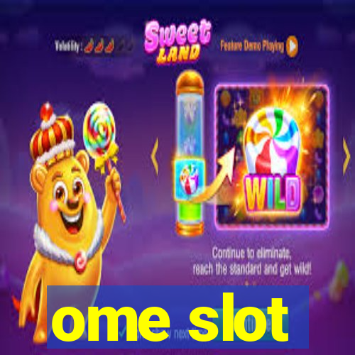 ome slot