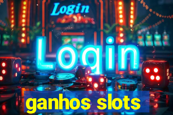 ganhos slots