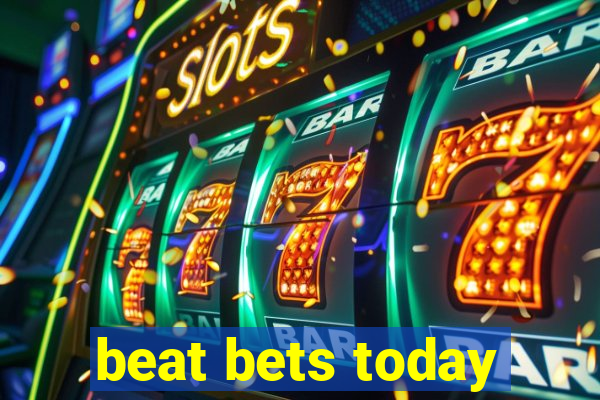 beat bets today