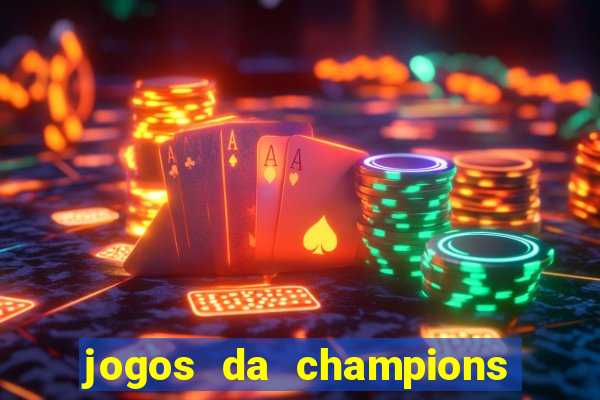 jogos da champions vai passar onde