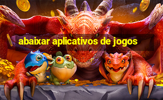 abaixar aplicativos de jogos