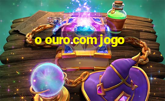 o ouro.com jogo