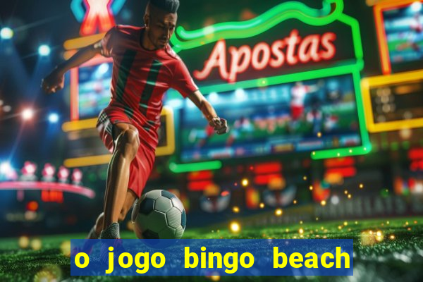 o jogo bingo beach paga mesmo