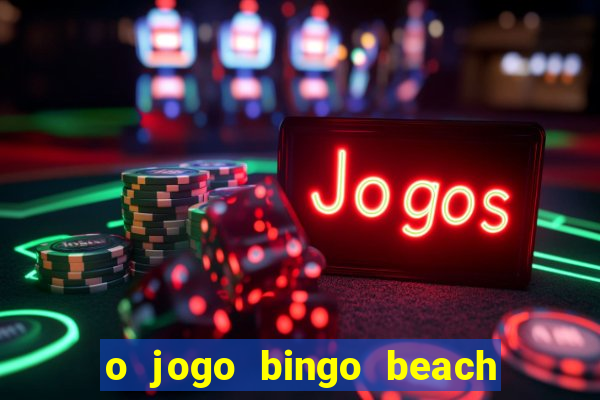 o jogo bingo beach paga mesmo