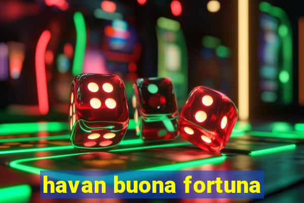 havan buona fortuna