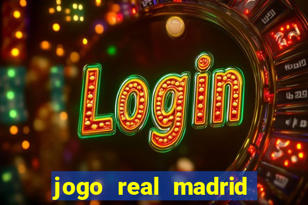 jogo real madrid hoje ao vivo