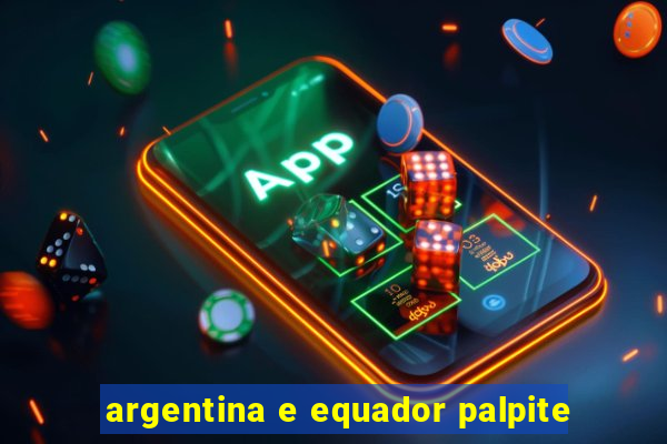 argentina e equador palpite