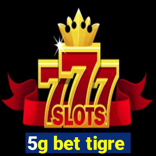 5g bet tigre