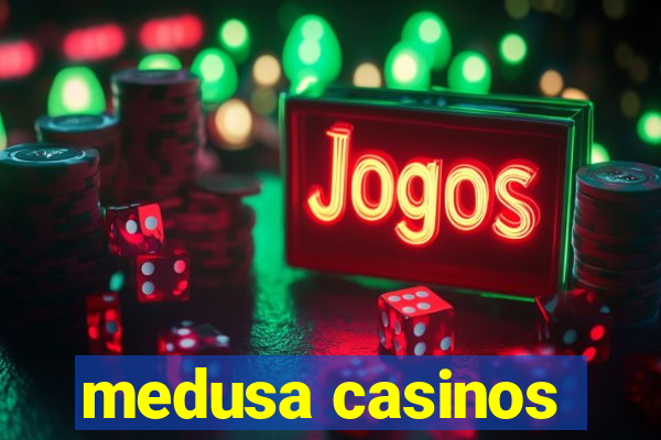 medusa casinos