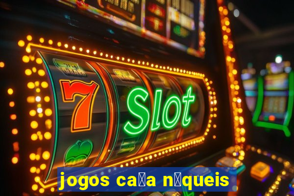 jogos ca莽a n铆queis