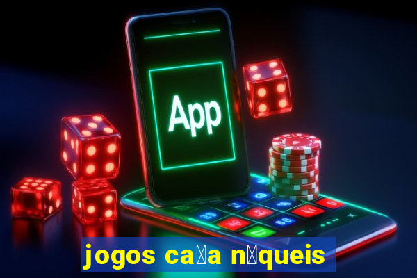 jogos ca莽a n铆queis