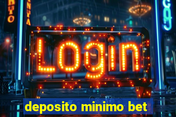 deposito minimo bet