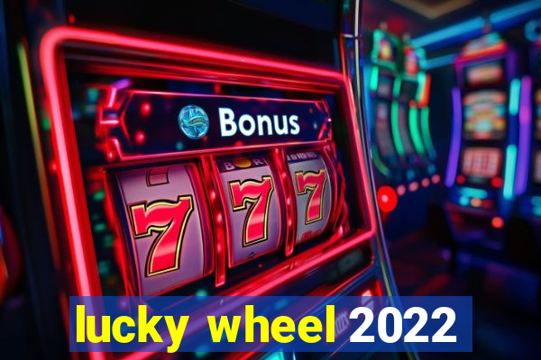 lucky wheel 2022