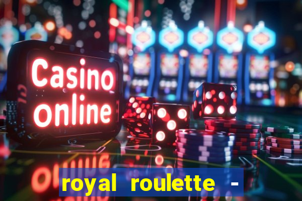 royal roulette - roleta de cassino