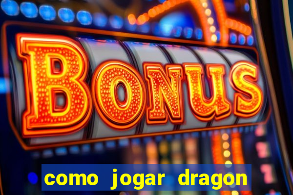 como jogar dragon tiger luck