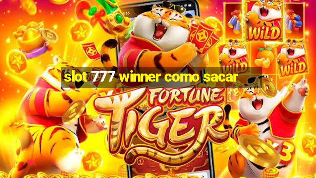 slot 777 winner como sacar