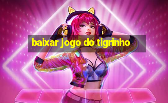 baixar jogo do tigrinho