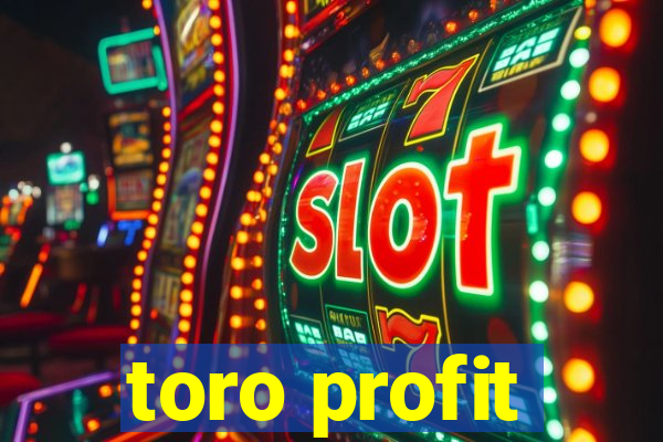 toro profit