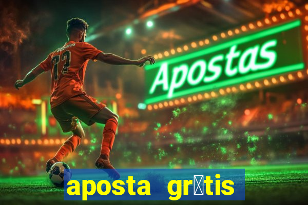 aposta gr谩tis bet365 5 reais