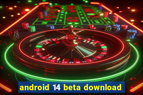 android 14 beta download