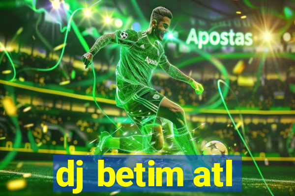 dj betim atl