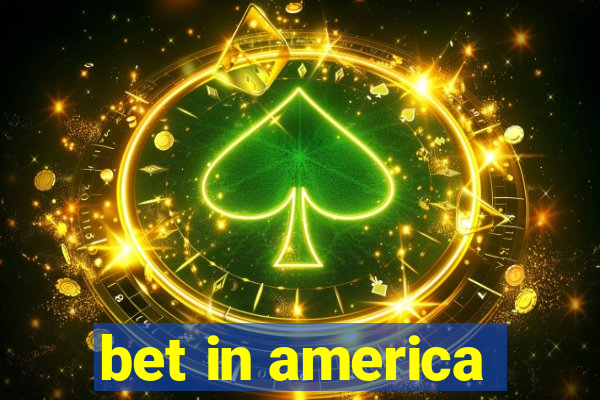 bet in america