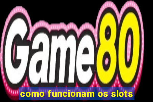 como funcionam os slots