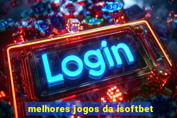 melhores jogos da isoftbet